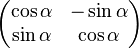 \begin{pmatrix} \cos\alpha & -\sin\alpha \\
\sin\alpha & \cos\alpha \end{pmatrix}