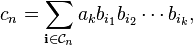 c_{n} = \sum_{\mathbf{i}\in \mathcal{C}_{n}} a_{k} b_{i_{1}} b_{i_{2}} \cdots b_{i_{k}}, 