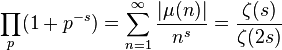  \prod_{p} (1+p^{-s}) = \sum_{n=1}^{\infty} \frac{|\mu(n)|}{n^{s}} = \frac{\zeta(s)}{\zeta(2s)}