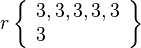 r\left\{\begin{array}{l}3, 3, 3, 3, 3\\3\end{array}\right\}