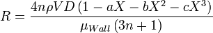  R = \frac {4 n \rho V D \left( 1 - a X - b X^2 - cX^3 \right)} {\mu_{Wall} \left(3 n + 1 \right) } 