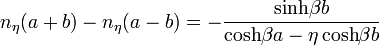 n_\eta(a+b)-n_\eta(a-b)=-\frac{\mathrm{sinh}\beta b}{\mathrm{cosh}\beta a-\eta\,\mathrm{cosh}\beta b}