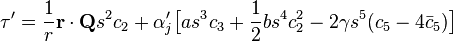 \tau'=\frac{1}{r}\mathbf{r}\cdot\mathbf{Q}s^2c_2+\alpha_j'\big[as^3c_3+\frac{1}{2}bs^4c^2_2-2\gamma s^5(c_5-4\bar{c}_5)\big]