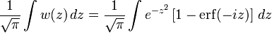 
\frac{1}{\sqrt{\pi}}\int w(z)\,dz =\frac{1}{\sqrt{\pi}}
\int e^{-z^2}\left[1-\mathrm{erf}(-iz)\right]\,dz
