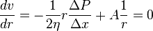  \frac{dv}{dr} = - \frac{1}{2 \eta} r \frac{\Delta P}{\Delta x} + A \frac{1}{r} = 0 