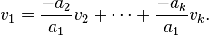   v_1 = \frac{-a_2}{a_1} v_2 + \cdots + \frac{-a_k}{a_1}v_k . 