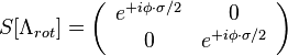 S[\Lambda_{rot}] = \left(
\begin{array}{cc}
e^{+i\phi\cdot\sigma / 2}&0\\
0&e^{+i\phi\cdot\sigma / 2}
\end{array}
\right)