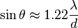  \sin \theta \approx 1.22 \frac{\lambda}{d}