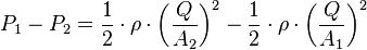 P_1 - P_2 = \frac{1}{2}\cdot\rho\cdot \bigg(\frac{Q}{A_2}\bigg)^2 - \frac{1}{2}\cdot\rho\cdot\bigg(\frac{Q}{A_1}\bigg)^2 