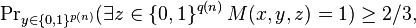 \Pr\nolimits_{y\in\{0,1\}^{p(n)}}(\exists z\in\{0,1\}^{q(n)}\,M(x,y,z)=1)\ge2/3,