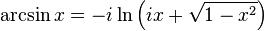 \arcsin x = -i \ln \left(ix + \sqrt{1 - x^2}\right) \,