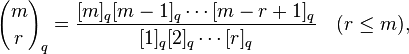 {m \choose r}_q=\frac{[m]_q[m-1]_q\cdots[m-r+1]_q}{[1]_q[2]_q\cdots[r]_q}\quad(r\leq m),