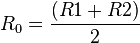 R_{0} = \frac{(R1 + R2)}{2}