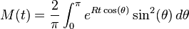 M(t)=\frac{2}{\pi}\int_0^\pi e^{Rt\cos(\theta)}\sin^2(\theta)\,d\theta