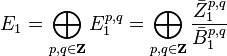 E_1 = \bigoplus_{p,q\in\bold{Z}} E_1^{p,q} = \bigoplus_{p,q\in\bold{Z}} \frac{\bar{Z}_1^{p,q}}{\bar{B}_1^{p,q}}