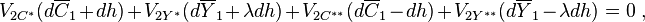  V_{2C^{*} } (d \overline{C}_{1} + d h ) + V_{2 Y^{*}} (d \overline{Y}_{1} + \lambda d h) +  V_{2 C^{**}} (d \overline{C}_{1 }   - d h  ) + V_{2 Y^{**} } (d \overline{Y}_{1} - \lambda d h ) = 0  \; ,  