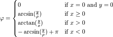 \varphi = 
  \begin{cases}
    0 & \mbox{if } x = 0 \mbox{ and } y = 0\\
    \arcsin(\frac{y}{\rho}) & \mbox{if } x \geq 0 \\	
    \arctan(\frac{y}{x}) & \mbox{if } x > 0 \\	
    -\arcsin(\frac{y}{\rho}) + \pi & \mbox{if } x < 0
  \end{cases}
