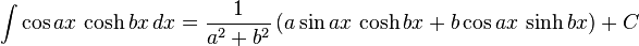 \int \cos ax\, \cosh bx\, dx = \frac{1}{a^2+b^2}\left( a\sin ax\, \cosh bx+ b\cos ax\, \sinh bx \right) + C