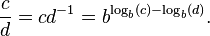 \frac c d = c d^{-1} = b^{\log_b (c) - \log_b (d)}. \,