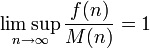  \limsup_{n \to \infty} \frac{f(n)}{M(n)} = 1 