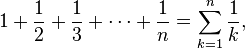 1 + \frac 1 2 + \frac 1 3 + \cdots + \frac 1 n = \sum_{k=1}^n \frac{1}{k},