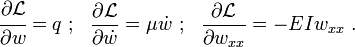 
   \cfrac{\partial\mathcal{L}}{\partial w} = q ~;~~ \frac{\partial \mathcal{L}}{\partial \dot{w}} = \mu\dot{w} 
   ~;~~ \frac{\partial \mathcal{L}}{\partial w_{xx}} = -EI w_{xx} ~.
 