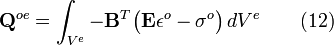  \mathbf{Q}^{oe} = \int_{V^e} - \mathbf{B}^T \big( \mathbf{E}\mathbf{\epsilon}^o - \mathbf{\sigma}^o\big ) \, dV^e \qquad \mathrm{(12)}