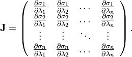 \mathbf J = \left( \begin{array}{cccc}
    \frac{\partial\sigma_1}{\partial\lambda_1} & \frac{\partial\sigma_1}{\partial\lambda_2} & \dots & \frac{\partial\sigma_1}{\partial\lambda_n} \\
    \frac{\partial\sigma_2}{\partial\lambda_1} & \frac{\partial\sigma_2}{\partial\lambda_2} & \dots & \frac{\partial\sigma_2}{\partial\lambda_n} \\
    \vdots & \vdots & \ddots & \vdots \\
    \frac{\partial\sigma_n}{\partial\lambda_1} & \frac{\partial\sigma_n}{\partial\lambda_2} & \dots & \frac{\partial\sigma_n}{\partial\lambda_n} \end{array}\right).