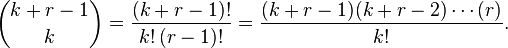 
    \binom{k+r-1}{k} = \frac{(k+r-1)!}{k!\,(r-1)!} = \frac{(k+r-1)(k+r-2)\dotsm(r)}{k!}.
  