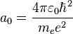  a_0 = \frac{4 \pi \varepsilon_0 \hbar^2}{m_e e^2} 