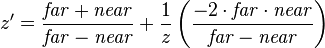 z'=
\frac{\mathit{far}+\mathit{near}}{\mathit{far}-\mathit{near}} +
\frac{1}{z} \left(\frac{-2 \cdot \mathit{far} \cdot \mathit{near}}{\mathit{far}-\mathit{near}}\right)
