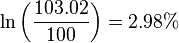 \ln\left(\frac{103.02}{100}\right) = 2.98\%