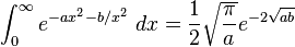 \int_0^\infty e^{-ax^{2}-b/x^{2}}\ dx=\frac{1}{2} \sqrt \frac{\pi}{a}e^{-2 \sqrt{ab}}