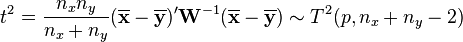 t^2 = \frac{n_x n_y}{n_x+n_y}(\overline{\mathbf x}-\overline{\mathbf y})'{\mathbf W}^{-1}(\overline{\mathbf x}-\overline{\mathbf y})
\sim T^2(p, n_x+n_y-2)