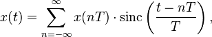 x(t) = \sum_{n=-\infty}^{\infty} x(nT)\cdot \mathrm{sinc} \left( \frac{t - nT}{T}\right),