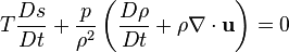 T {D s \over Dt} + \frac p {\rho^2} \left( {D \rho \over Dt} + \rho \nabla \cdot \bold u \right) = 0