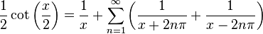 \frac{1}{2}\cot\left(\frac{x}{2}\right) = \frac{1}{x} + \sum_{n=1}^\infty \left(\frac{1}{x + 2n\pi} + \frac{1}{x - 2n\pi} \right)