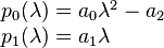 
\begin{array}{l}
p_0(\lambda)=a_0 \lambda^2 -a_2 \\
p_1(\lambda)=a_1 \lambda
\end{array}
