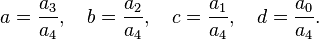 a=\frac{a_3}{a_4},\quad b=\frac{a_2}{a_4},\quad c=\frac{a_1}{a_4},\quad d=\frac{a_0}{a_4}.