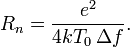 R_n = \frac{e^2}{4 k T_0\,\Delta f}.