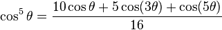 \cos^5\theta = \frac{10 \cos\theta + 5 \cos (3\theta) + \cos (5\theta)}{16}\!