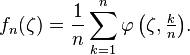 f_n (\zeta)=\frac{1}{n}\sum_{k=1}^{n}{\varphi \left( \zeta ,\tfrac{k}{n} \right)}.