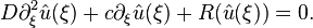 D \partial^2_{\xi}\hat{u}(\xi)+ c\partial_{\xi} \hat{u}(\xi)+R(\hat{u}(\xi))=0.