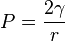 P = \frac{2\gamma}{r}