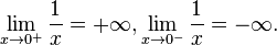 \lim_{x \to 0^{+}}{1\over x} = +\infty, \lim_{x \to 0^{-}}{1\over x} = -\infty.