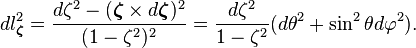 dl_\boldsymbol{\zeta}^2 = \frac{d\mathbf \zeta^2 - (\boldsymbol \zeta \times d\boldsymbol \zeta)^2}{(1-\zeta^2)^2} = \frac{d\zeta^2}{1-\zeta^2}(d\theta^2 + \sin^2\theta d\varphi^2).