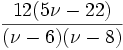 \frac{12(5\nu-22)}{(\nu-6)(\nu-8)}\!