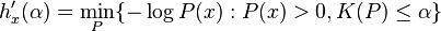 h'_{x}(\alpha) = \min_P \{-\log P(x) : P(x)>0, K(P) \leq \alpha \} 