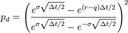  p_d = \left(\frac{e^{\sigma\sqrt {\Delta t/2}}-e^{(r - q)  \Delta t / 2}}{e^{\sigma\sqrt {\Delta t/2}}- e^{-\sigma\sqrt {\Delta t/2}}}\right)^2 \,