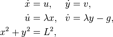 \begin{align}
\dot x&=u,&\dot y&=v,\\
\dot u&=\lambda x,&\dot v&=\lambda y-g,\\
x^2+y^2&=L^2,
\end{align}